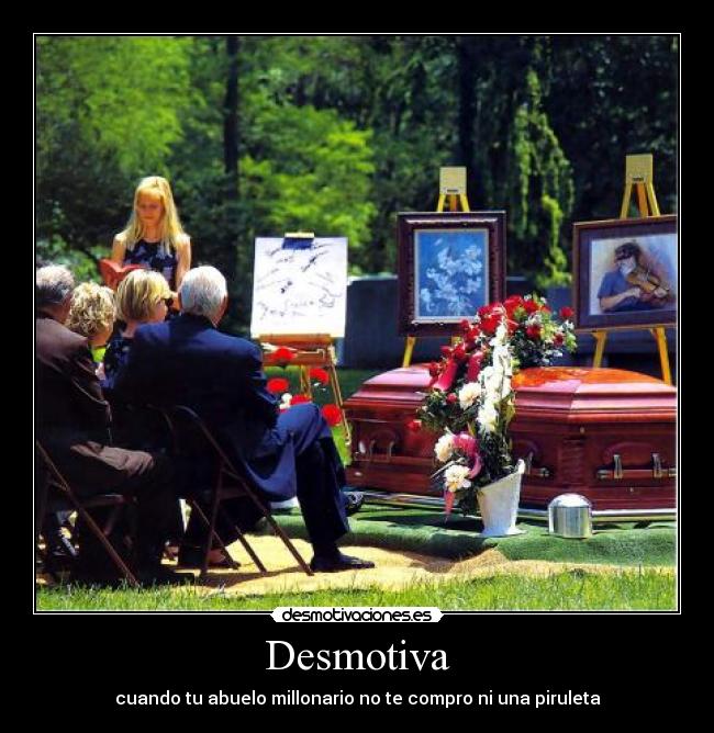 Desmotiva - cuando tu abuelo millonario no te compro ni una piruleta