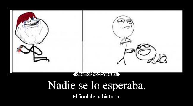 Nadie se lo esperaba. - El final de la historia.