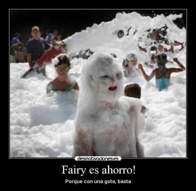 Fairy es ahorro! - Porque con una gota, basta