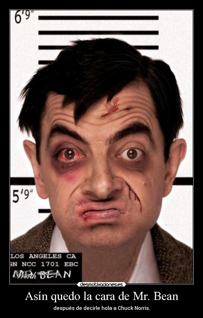 Asín quedo la cara de Mr. Bean - después de decirle hola a Chuck Norris.