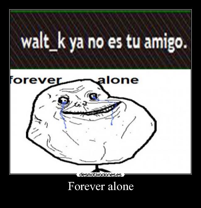 Forever alone - 