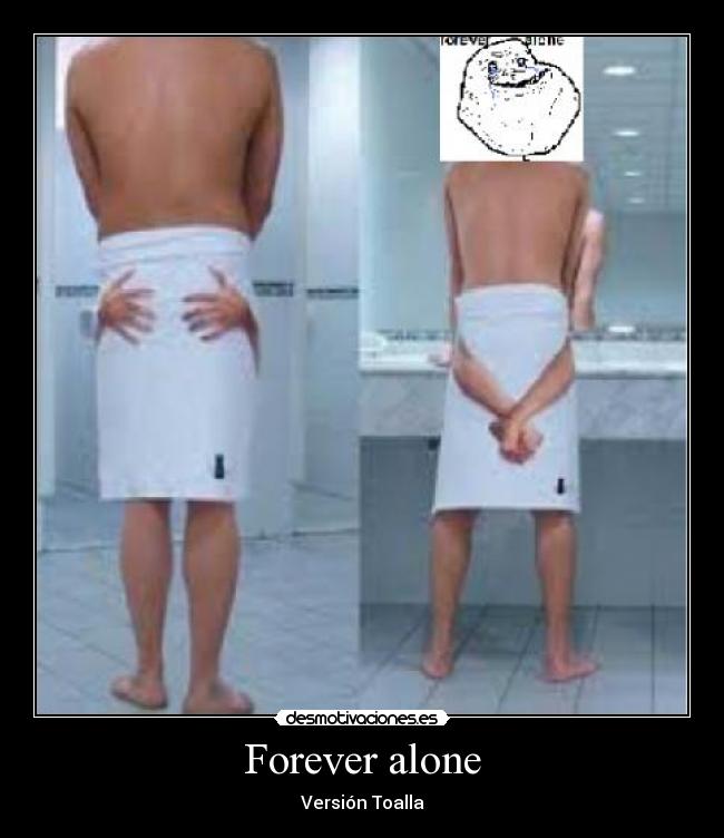 Forever alone - Versión Toalla