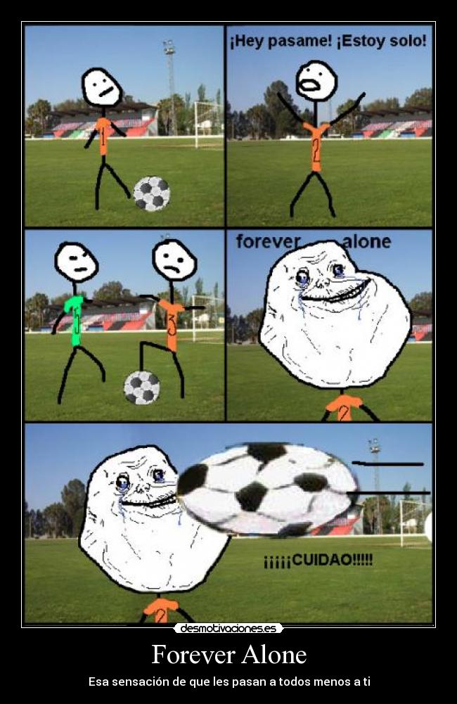 Forever Alone - Esa sensación de que les pasan a todos menos a ti