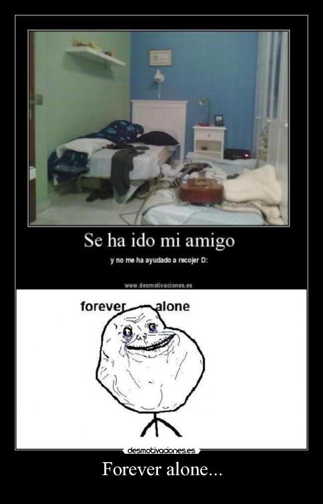 Forever alone... -