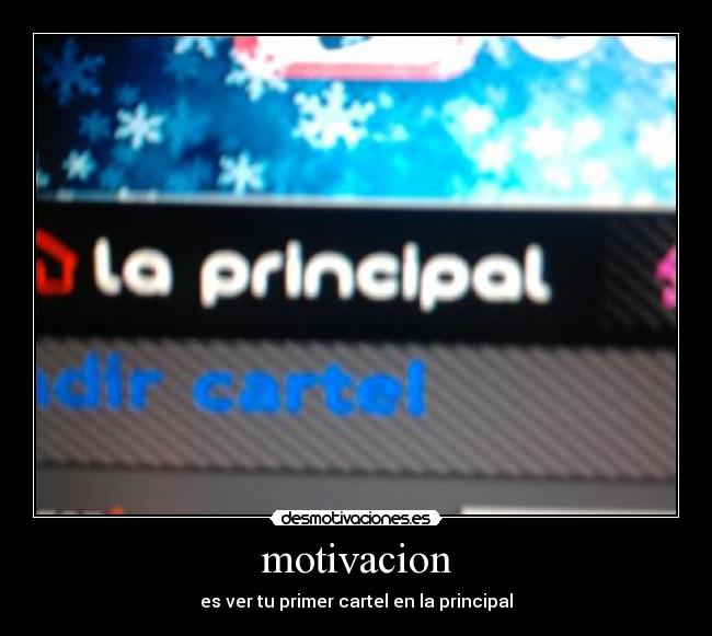 motivacion - es ver tu primer cartel en la principal