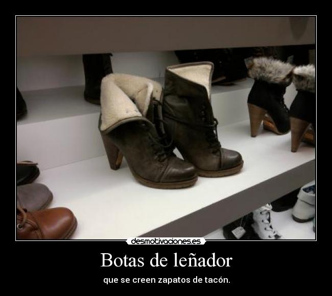 Botas de leñador - que se creen zapatos de tacón.