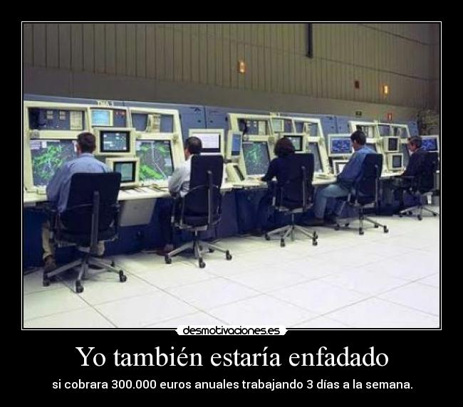 Yo también estaría enfadado - 