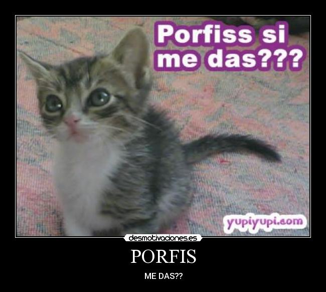 PORFIS - ME DAS??