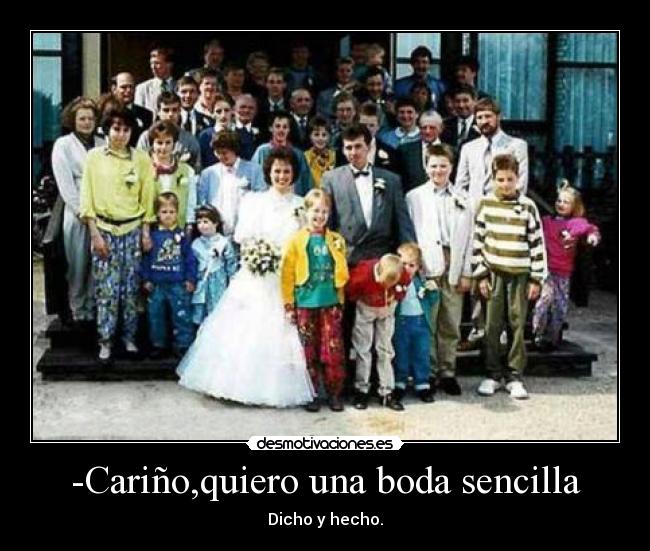 -Cariño,quiero una boda sencilla -