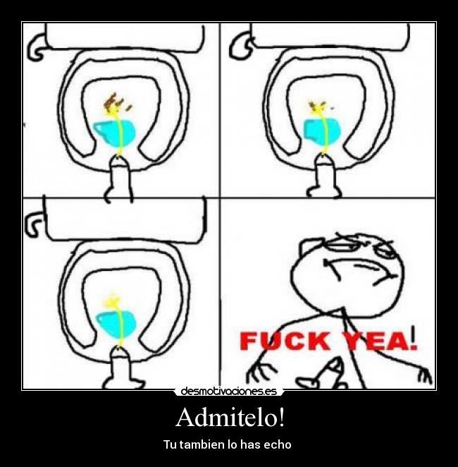 Admitelo! - Tu tambien lo has echo