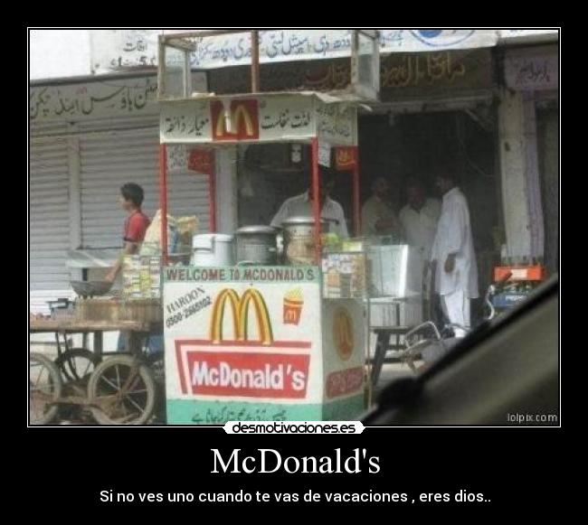 McDonalds - Si no ves uno cuando te vas de vacaciones , eres dios..