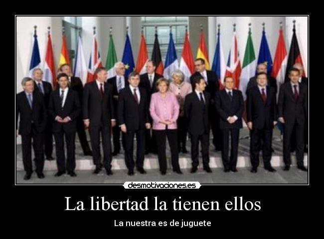 La libertad la tienen ellos - La nuestra es de juguete