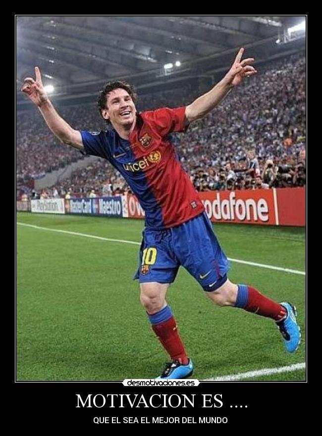 MOTIVACION ES .... - QUE EL SEA EL MEJOR DEL MUNDO
