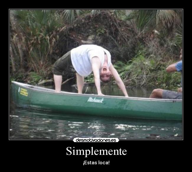 Simplemente - ¡Estas loca!