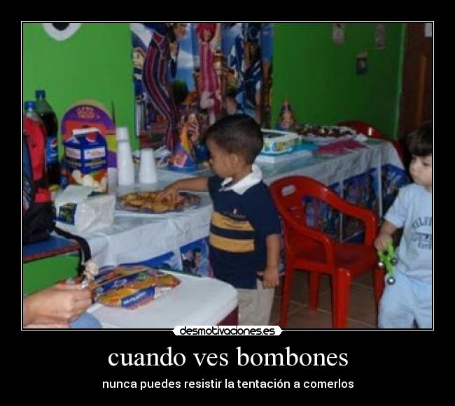 cuando ves bombones - nunca puedes resistir la tentación a comerlos