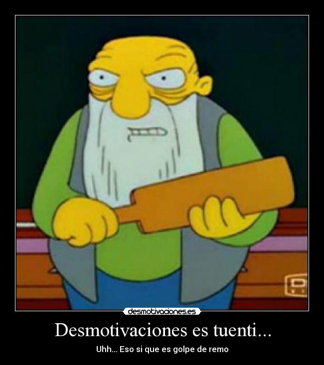 Desmotivaciones es tuenti... - Uhh... Eso si que es golpe de remo