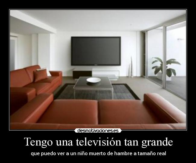Tengo una televisión tan grande -