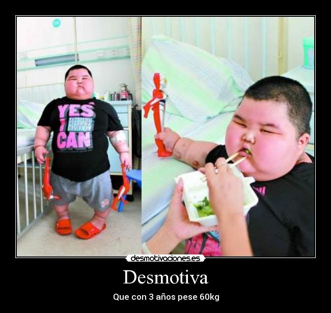 Desmotiva - Que con 3 años pese 60kg