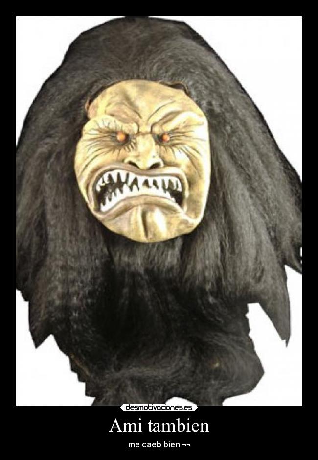 Ami tambien - me caeb bien ¬¬