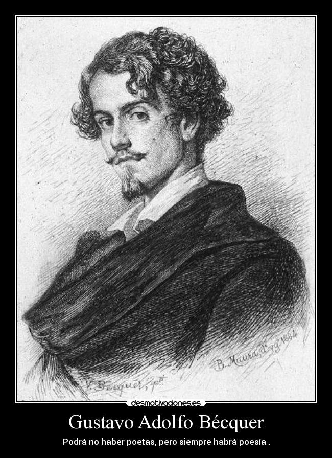 Gustavo Adolfo Bécquer - Podrá no haber poetas, pero siempre habrá poesía .