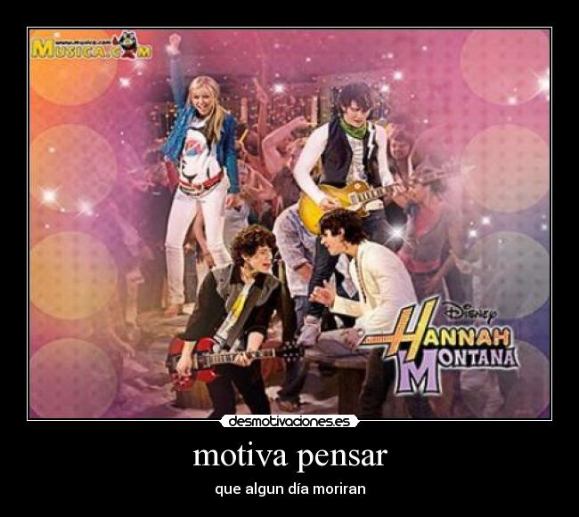 motiva pensar - que algun día moriran