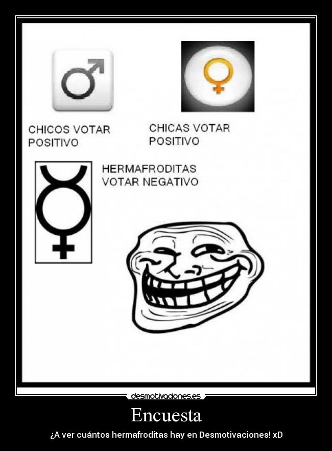 Encuesta - ¿A ver cuántos hermafroditas hay en Desmotivaciones! xD
