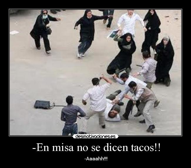 -En misa no se dicen tacos!! -