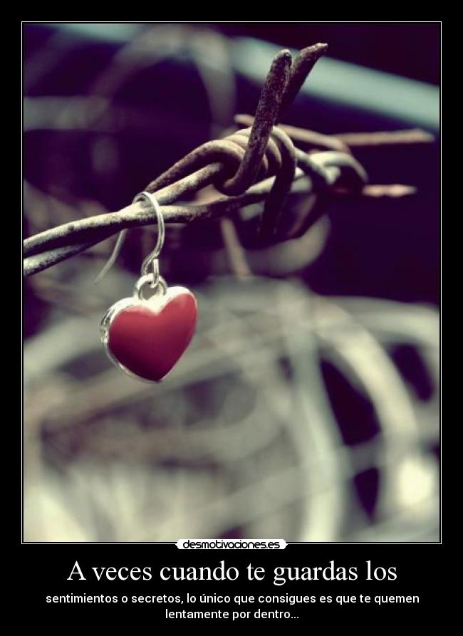 A veces cuando te guardas los - 