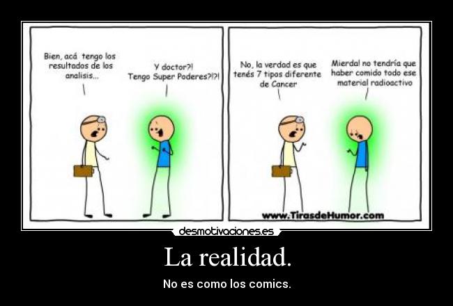 La realidad. - No es como los comics.