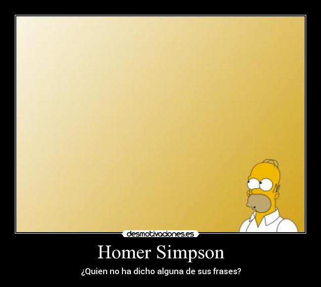 Homer Simpson - ¿Quien no ha dicho alguna de sus frases?