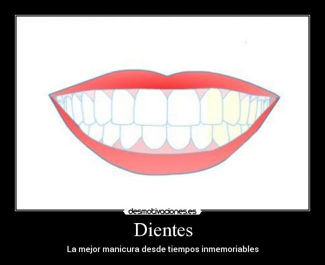 Dientes - La mejor manicura desde tiempos inmemoriables