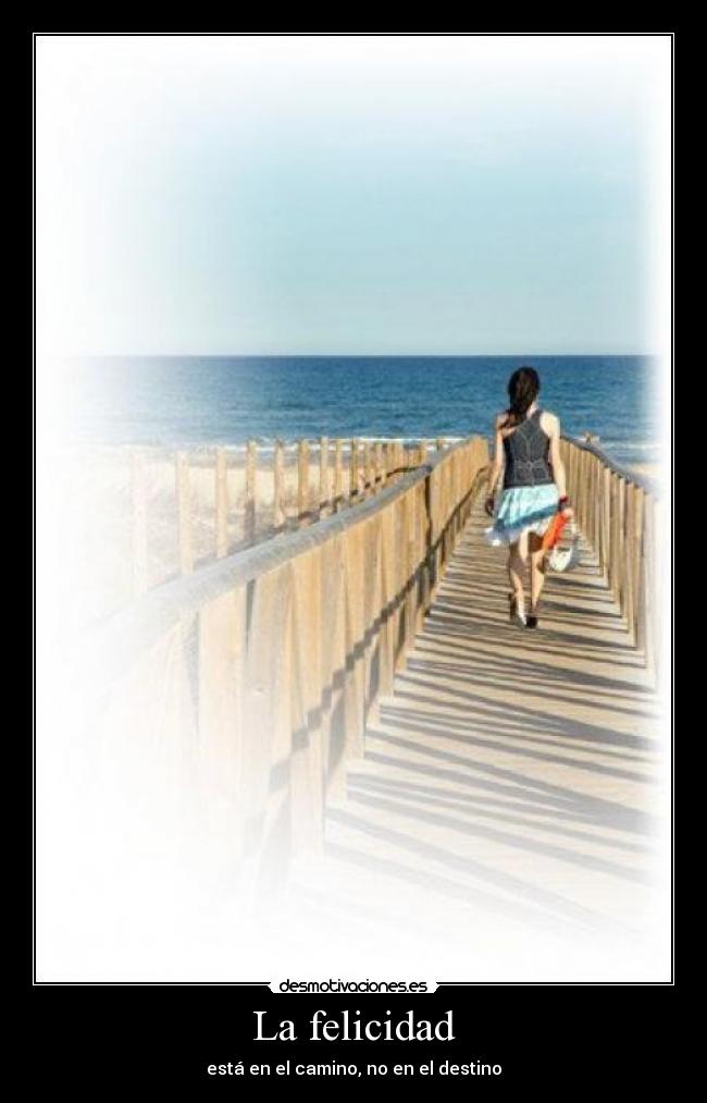 La felicidad - está en el camino, no en el destino