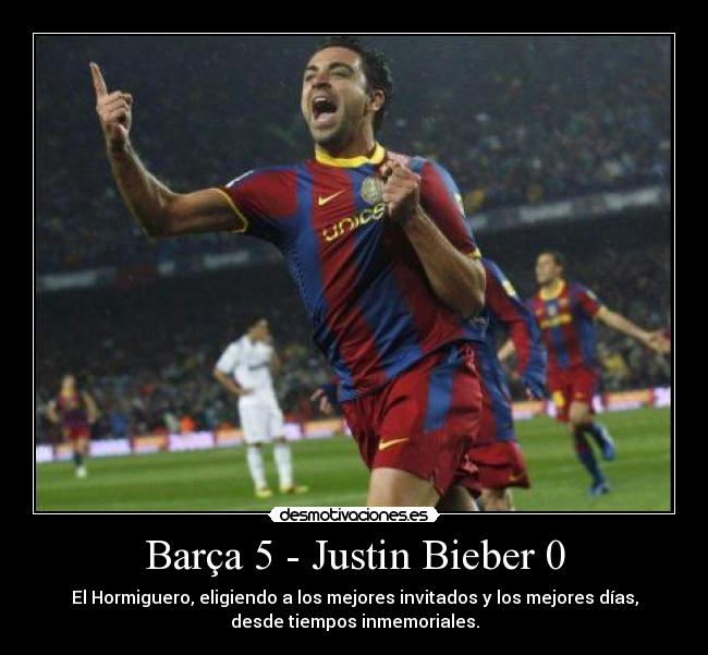 Barça 5 - Justin Bieber 0 - El Hormiguero, eligiendo a los mejores invitados y los mejores días,
desde tiempos inmemoriales.