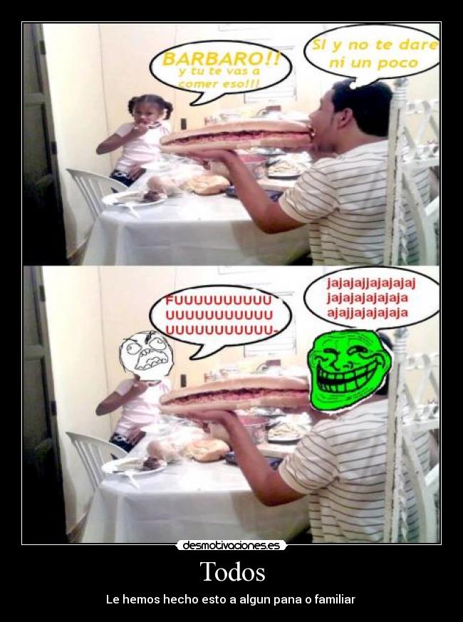 Todos - Le hemos hecho esto a algun pana o familiar 