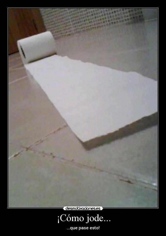 ¡Cómo jode... -