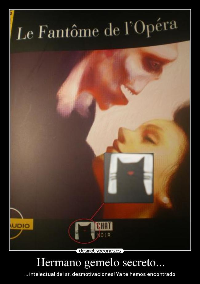 Hermano gemelo secreto... - ... intelectual del sr. desmotivaciones! Ya te hemos encontrado!