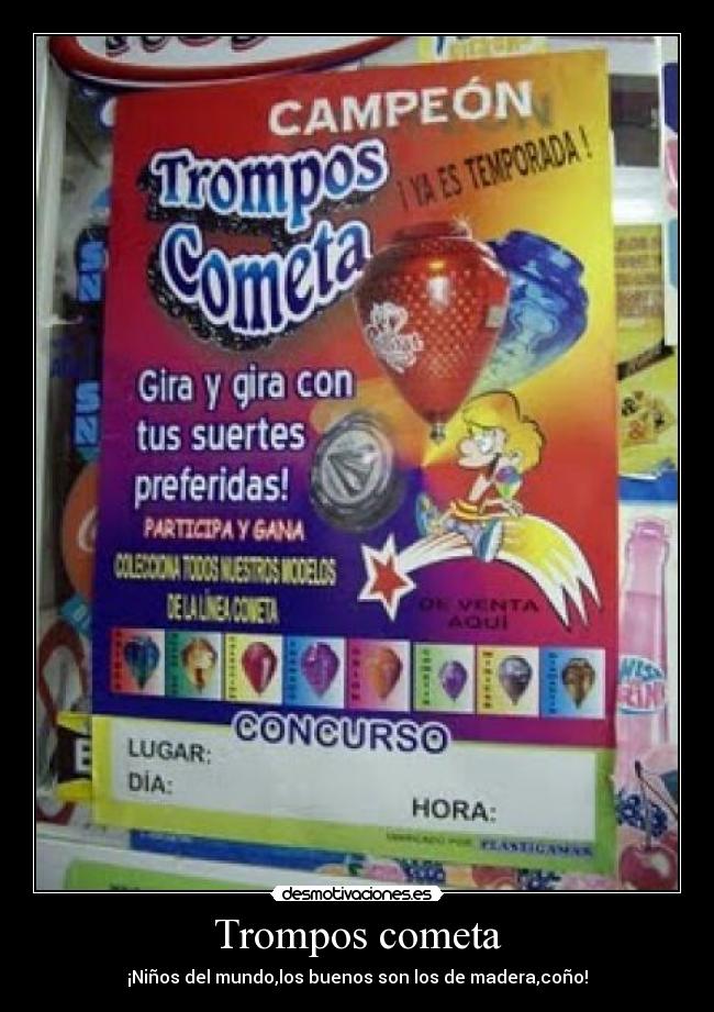 Trompos cometa - ¡Niños del mundo,los buenos son los de madera,coño!