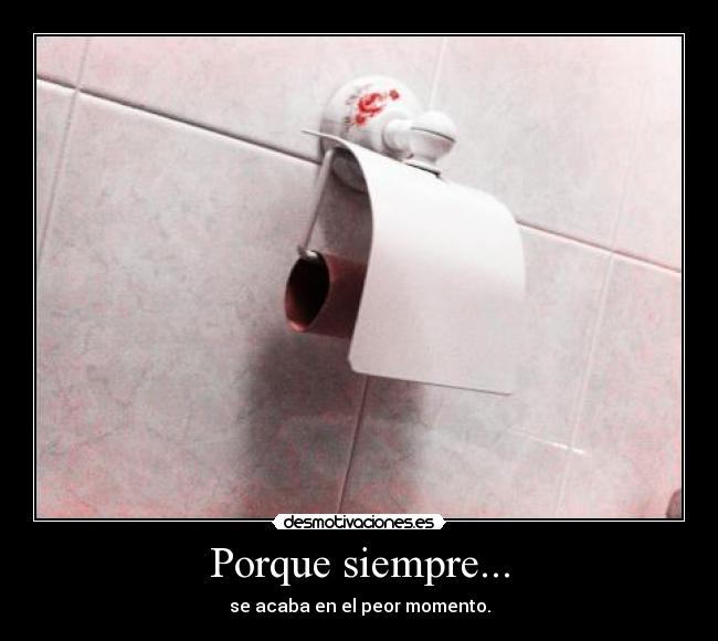 Porque siempre... - se acaba en el peor momento.
