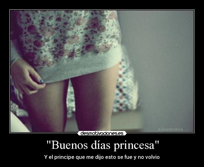 Buenos días princesa -
