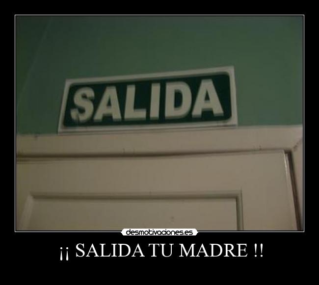 ¡¡ SALIDA TU MADRE !! - 
