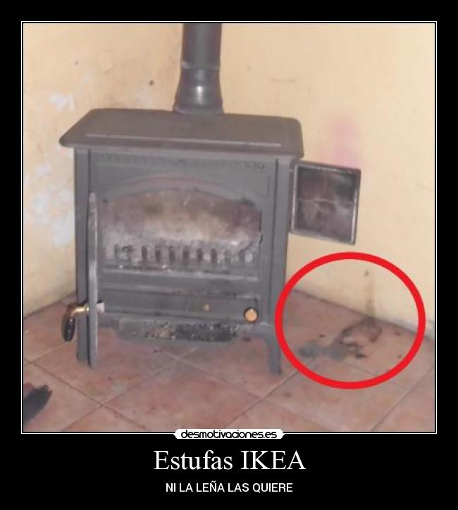 Estufas IKEA - NI LA LEÑA LAS QUIERE