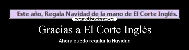 Gracias a El Corte Inglés - Ahora puedo regalar la Navidad