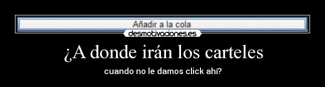 ¿A donde irán los carteles - cuando no le damos click ahí?