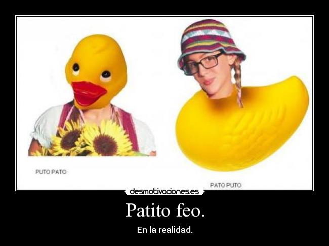 Patito feo. -