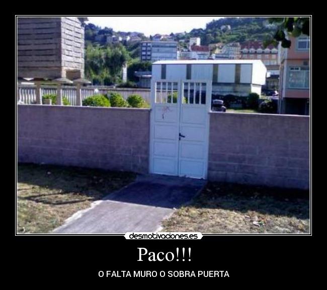 Paco!!! - O FALTA MURO O SOBRA PUERTA