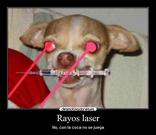Rayos laser - No, con la coca no se juega