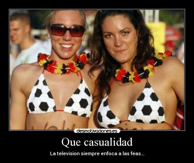 Que casualidad - La television siempre enfoca a las feas...