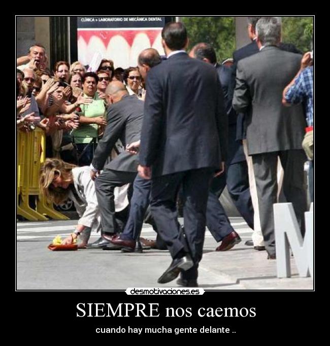 SIEMPRE nos caemos - cuando hay mucha gente delante ..
