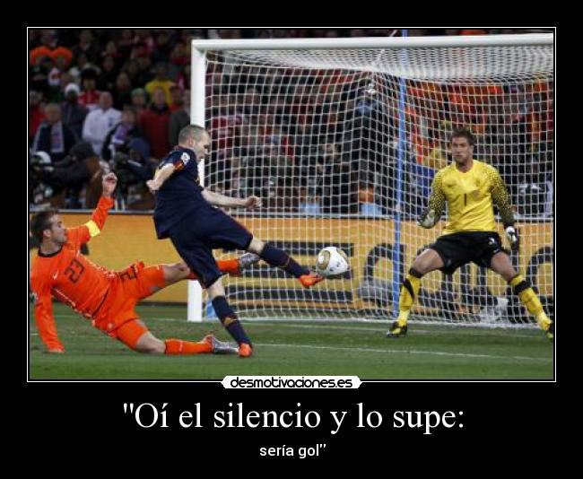 Oí el silencio y lo supe: - sería gol