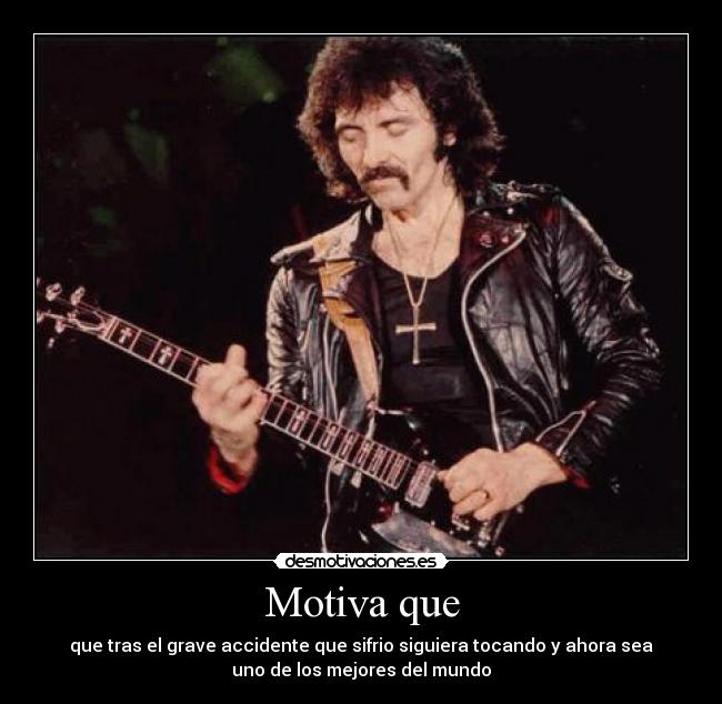 Motiva que - que tras el grave accidente que sifrio siguiera tocando y ahora sea
uno de los mejores del mundo